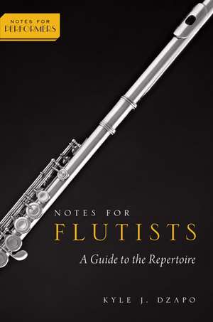 Notes for Flutists: A Guide to the Repertoire de Kyle Dzapo