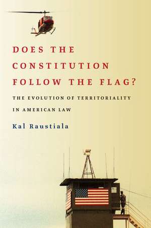 Does the Constitution Follow the Flag?: The Evolution of Territoriality in American Law de Kal Raustiala