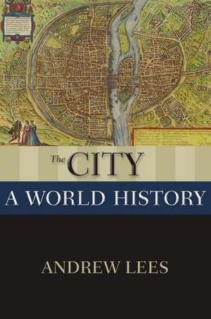 The City: A World History de Andrew Lees