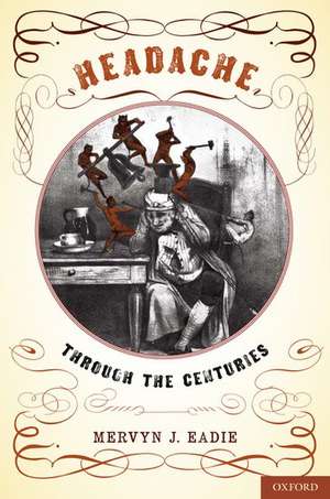 Headache: Through the Centuries de Mervyn J. Eadie