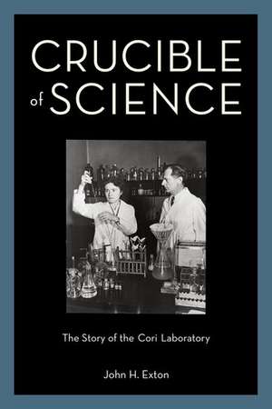 Crucible of Science: The Story of the Cori Laboratory de John H. Exton