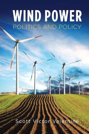 Wind Power Politics and Policy de Scott Valentine