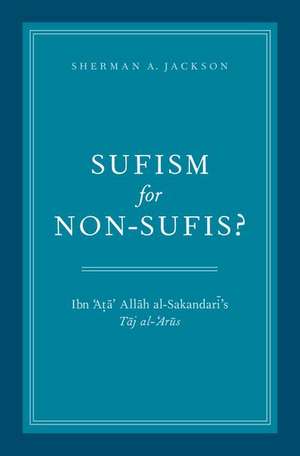 Sufism for Non-Sufis?: Ibn 'Ata' Allah al-Sakandari's Taj al-'Arus de Sherman A. Jackson