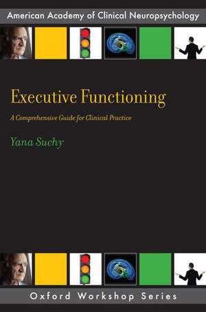 Executive Functioning: A Comprehensive Guide for Clinical Practice de Yana Suchy