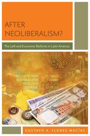 After Neoliberalism?: The Left and Economic Reforms in Latin America de Gustavo Flores-Macias