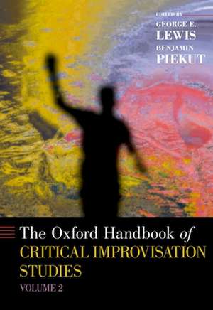 The Oxford Handbook of Critical Improvisation Studies, Volume 2 de George E. Lewis