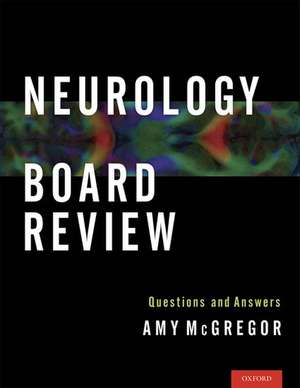 Neurology Board Review: Questions and Answers de Amy McGregor, MD