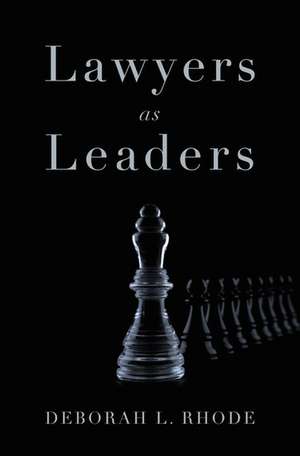 Lawyers as Leaders de Deborah L. Rhode