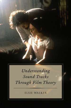 Understanding Sound Tracks Through Film Theory de Elsie Walker