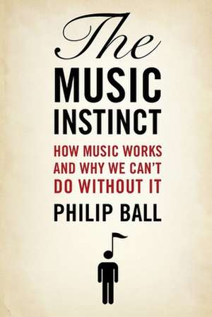 The Music Instinct de Philip Ball