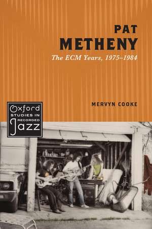 Pat Metheny: The ECM Years, 1975-1984 de Mervyn Cooke