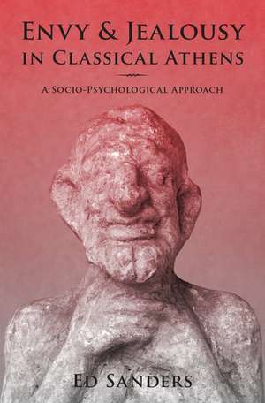 Envy and Jealousy in Classical Athens: A Socio-Psychological Approach de E. D. Sanders