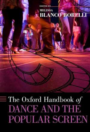 The Oxford Handbook of Dance and the Popular Screen de Melissa Blanco Borelli