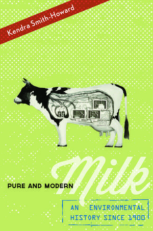 Pure and Modern Milk: An Environmental History since 1900 de Kendra Smith-Howard