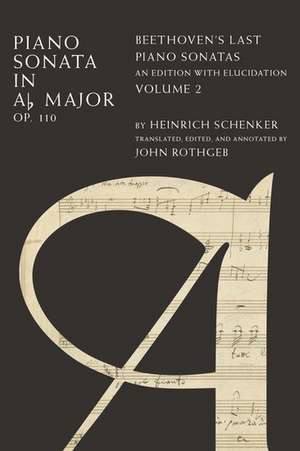 Piano Sonata in A♭ Major Op. 110: Beethoven's Last Piano Sonatas, An Edition with Elucidation, Volume 2 de Heinrich Schenker