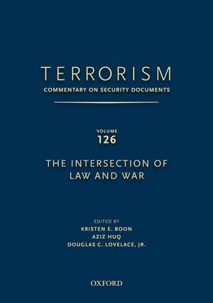 TERRORISM: COMMENTARY ON SECURITY DOCUMENTS VOLUME 126: The Intersection of Law and War de Douglas Lovelace