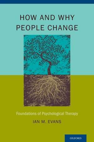 How and Why People Change: Foundations of Psychological Therapy de Ian M. Evans