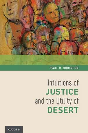 Intuitions of Justice and the Utility of Desert de Paul H. Robinson