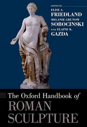 The Oxford Handbook of Roman Sculpture de Elise A. Friedland