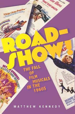 Roadshow!: The Fall of Film Musicals in the 1960s de Matthew Kennedy