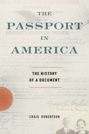 The Passport in America: The History of a Document de Craig Robertson