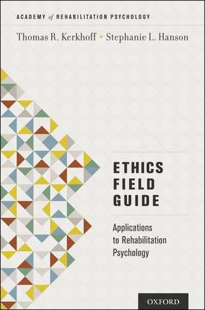 Ethics Field Guide: Applications to Rehabilitation Psychology de Thomas R. Kerkhoff