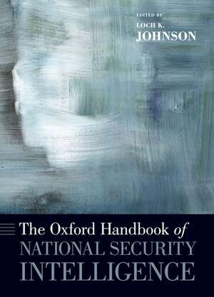 The Oxford Handbook of National Security Intelligence de Loch K. Johnson