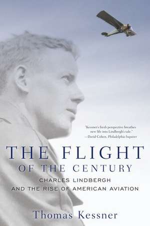 The Flight of the Century: Charles Lindbergh and the Rise of American Aviation de Thomas Kessner