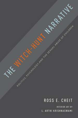 The Witch-Hunt Narrative: Politics, Psychology, and the Sexual Abuse of Children de Ross E. Cheit