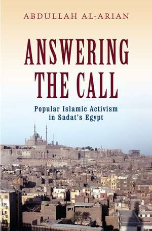 Answering the Call: Popular Islamic Activism in Egypt de Abdullah Al-Arian