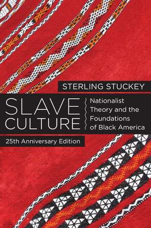 Slave Culture: Nationalist Theory and the Foundations of Black America de Sterling Stuckey