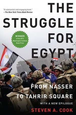 The Struggle for Egypt: From Nasser to Tahrir Square de Steven A. Cook