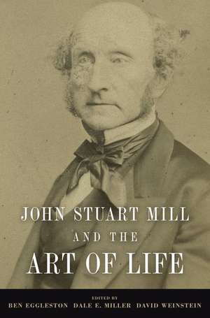 John Stuart Mill and the Art of Life de Ben Eggleston