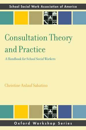 Consultation Theory and Practice: A Handbook for School Social Workers de Christine Anlauf Sabatino