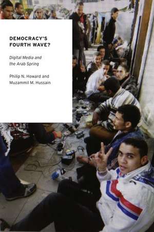 Democracy's Fourth Wave?: Digital Media and the Arab Spring de Philip N. Howard