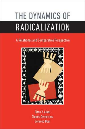 The Dynamics of Radicalization: A Relational and Comparative Perspective de Eitan Y. Alimi