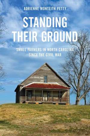 Standing Their Ground: Small Farmers in North Carolina since the Civil War de Adrienne Monteith Petty