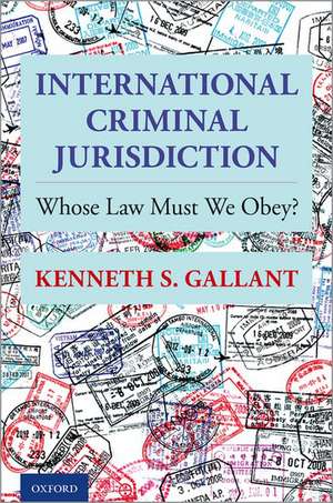 International Criminal Jurisdiction: Whose Law Must We Obey? de Kenneth S. Gallant