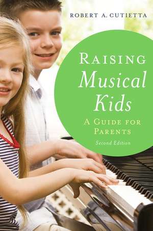 Raising Musical Kids: A Guide for Parents de Robert A. Cutietta