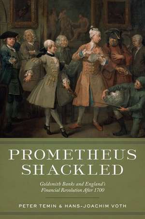 Prometheus Shackled: Goldsmith Banks and England's Financial Revolution after 1700 de Peter Temin