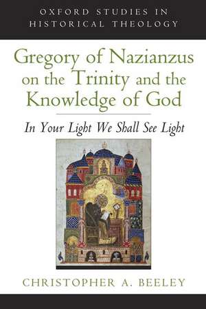 Gregory of Nazianzus on the Trinity and the Knowledge of God: In Your Light We Shall See Light de Christopher A. Beeley