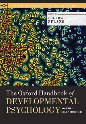 The Oxford Handbook of Developmental Psychology, Vol. 2: Self and Other de Philip David Zelazo