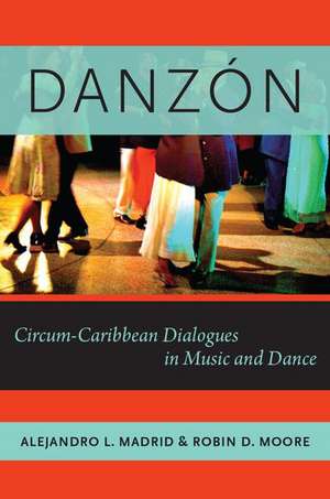 Danzón: Circum-Carribean Dialogues in Music and Dance de Alejandro L. Madrid