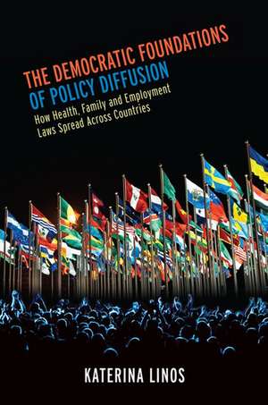 The Democratic Foundations of Policy Diffusion: How Health, Family, and Employment Laws Spread Across Countries de Katerina Linos