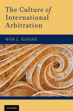 The Culture of International Arbitration de Won L. Kidane