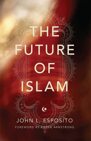 The Future of Islam de John L. Esposito