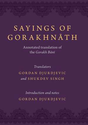 Sayings of Gorakhnath: Annotated Translations from the Gorakh Bani de Gordan Djurdjevic