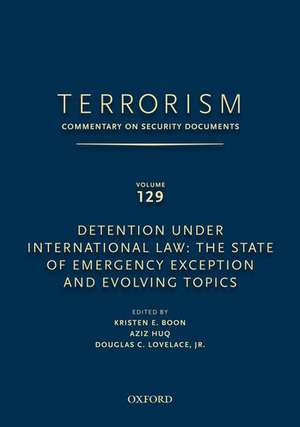 TERRORISM: COMMENTARY ON SECURITY DOCUMENTS VOLUME 129: Detention Under International Law: The State of Emergency Exception and Evolving Topics de Douglas Lovelace