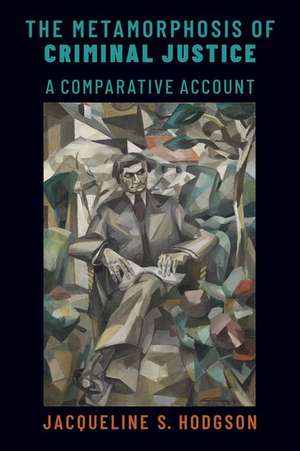 The Metamorphosis of Criminal Justice: A Comparative Account de Jacqueline S. Hodgson