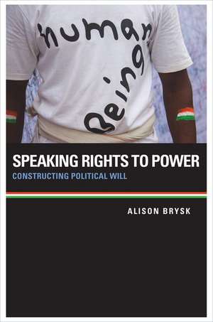 Speaking Rights to Power: Constructing Political Will de Alison Brysk